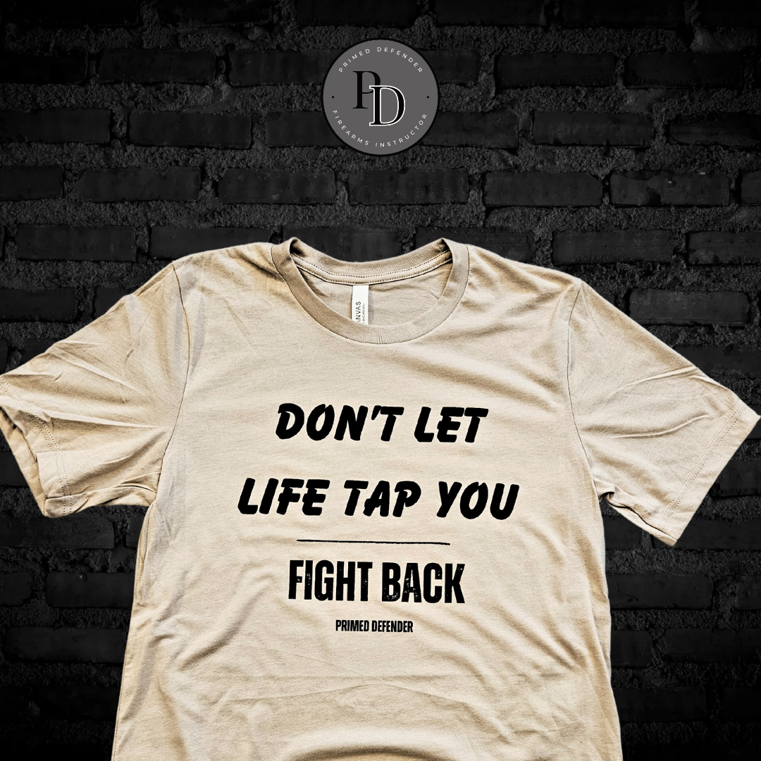 Don't Let Life Tap You - Fight Back - Tan