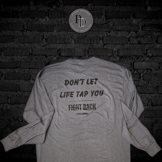 Don't Let Life Tap You Long Sleeve